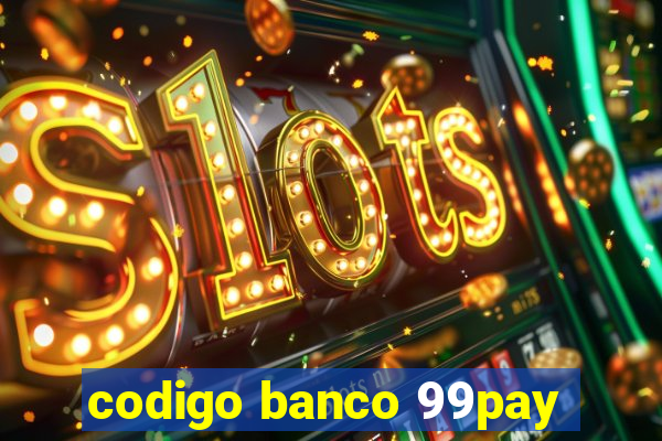 codigo banco 99pay